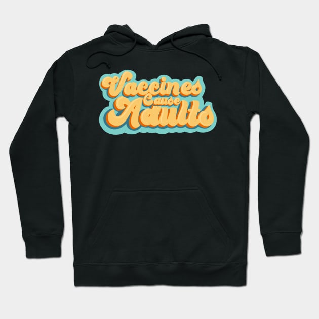 Vaccines Cause Adults Hoodie by HofDraws